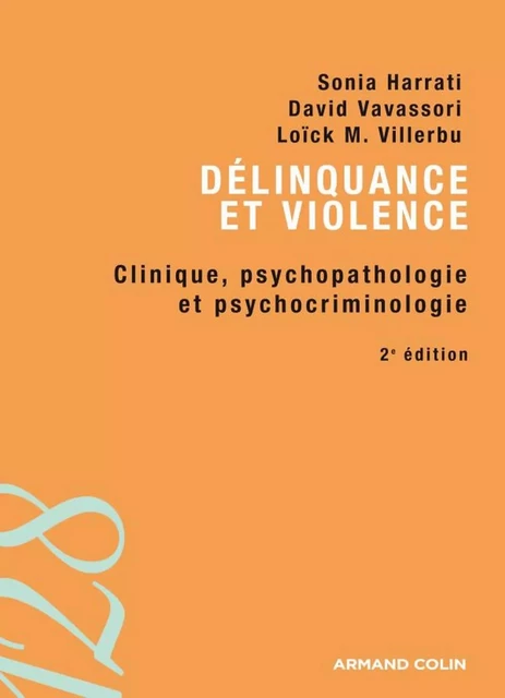 Délinquance et violence - Sonia Harrati, David Vavassori, Loïck M. Villerbu - Armand Colin