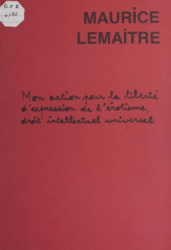 Mon action pour la liberté d'expression de l'érotisme, droit intellectuel universel - Maurice Lemaître - FeniXX réédition numérique