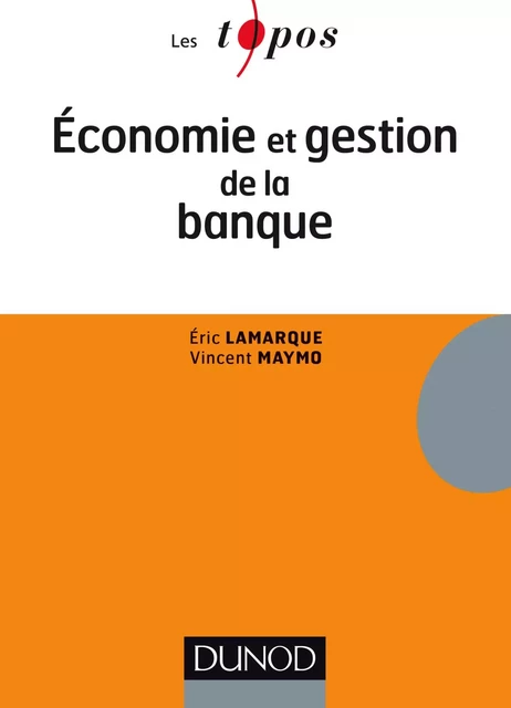 Economie et gestion de la banque - Eric Lamarque, Vincent Maymo - Dunod