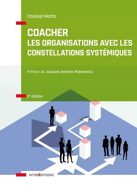 Coacher les organisations avec les Constellations systémiquess - 3e éd. - Chantal Motto - InterEditions