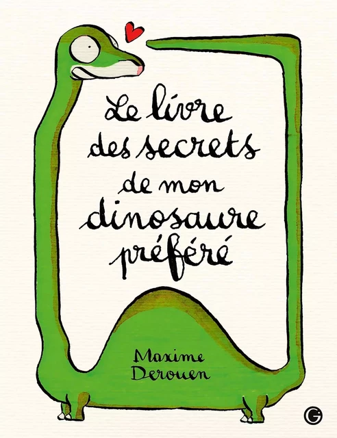 Le livre des secrets de mon dinosaure préféré - Maxime Derouen - Grasset Jeunesse