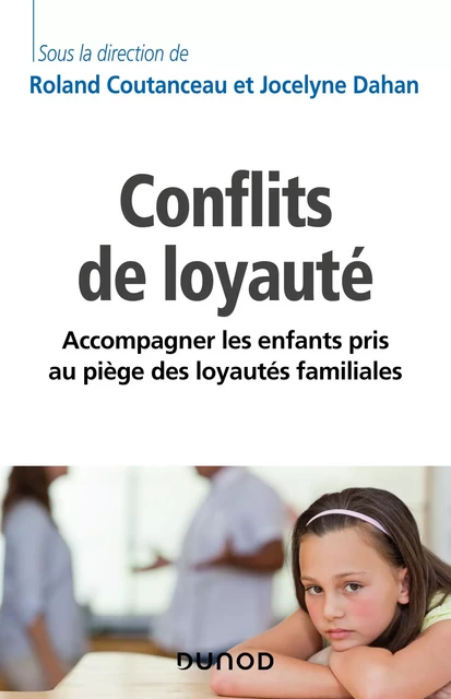 Les conflits de loyauté - Roland Coutanceau, Jocelyne Dahan,  AFTVS (Association Française de Thérapie des Violences Sexuelles) - Dunod