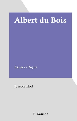 Albert du Bois - Joseph Chot - FeniXX réédition numérique