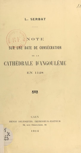 Note sur une date de consécration de la cathédrale d'Angoulême en 1128 - Louis Serbat - FeniXX réédition numérique