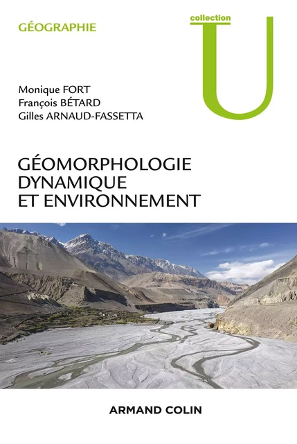 Géomorphologie dynamique et environnement - Monique Fort, François Bétard, Gilles Arnaud-Fassetta - Armand Colin