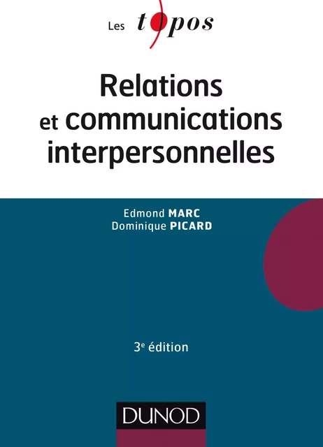 Relations et communications interpersonnelles - 3e éd - Edmond Marc, Dominique Picard, Gustave-Nicolas Fischer - Dunod