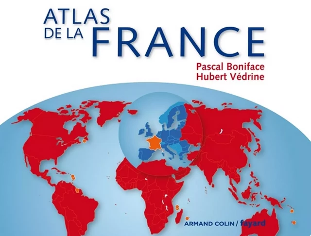 Atlas de la France - Pascal Boniface, Hubert Védrine - Armand Colin