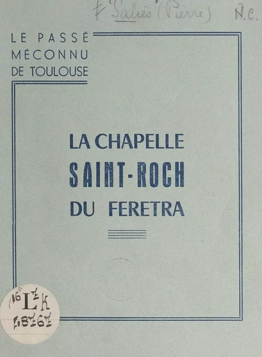 Le passé méconnu de Toulouse, la chapelle Saint-Roch du Feretra - Pierre Salies - FeniXX réédition numérique