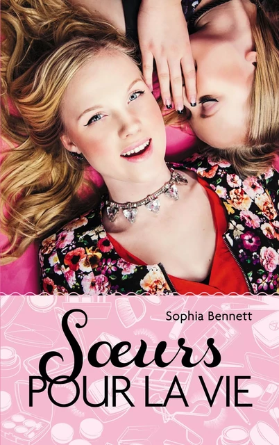 Soeurs pour la vie - Sophia Bennett - Hachette Romans