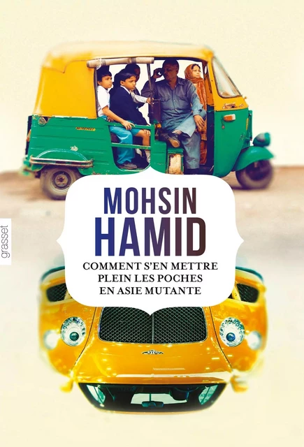 Comment s'en mettre plein les poches en Asie mutante - Mohsin Hamid - Grasset