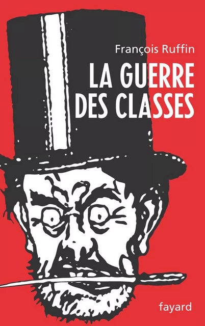 La Guerre des classes - François Ruffin - Fayard