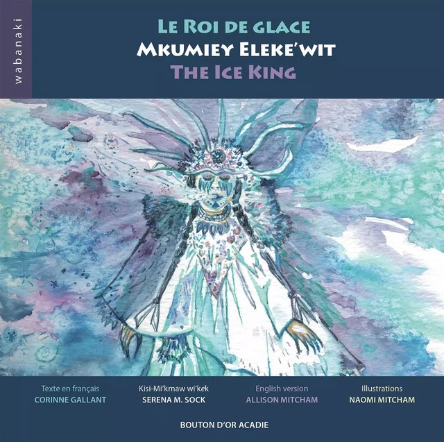 Le roi de glace / Mkumiey Eleke’wit / The Ice King - Corinne Gallant - Bouton d'or Acadie