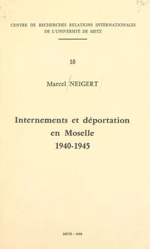 Internements et déportation en Moselle, 1940-1945 - Marcel Neigert - FeniXX réédition numérique