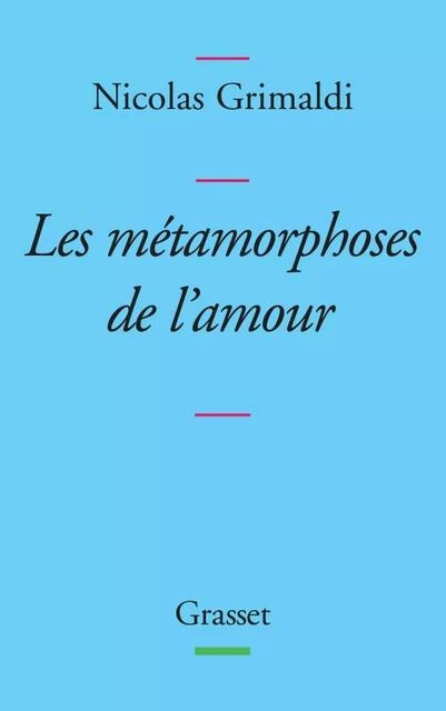 Métamorphoses de l'amour - Nicolas Grimaldi - Grasset