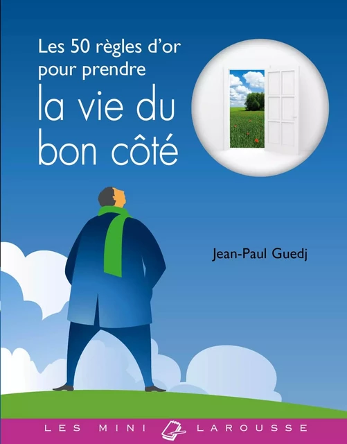 Les 50 règles d'or pour prendre la vie du bon côté - Jean-Paul Guedj - Larousse