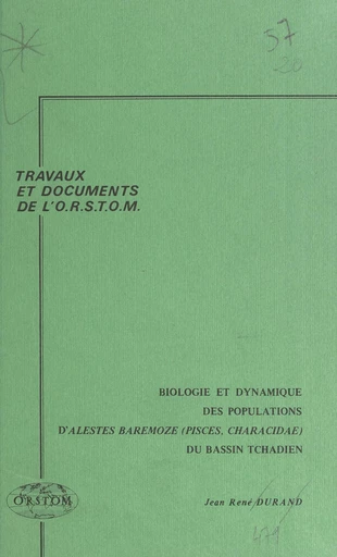 Biologie et dynamique des populations d'Alestes baremoze (Pisces, Characidae) du bassin tchadien - Jean-René Durand - FeniXX réédition numérique