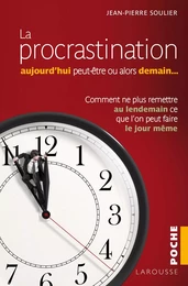 La procrastination Aujourd'hui peut-être... ou alors demain ?