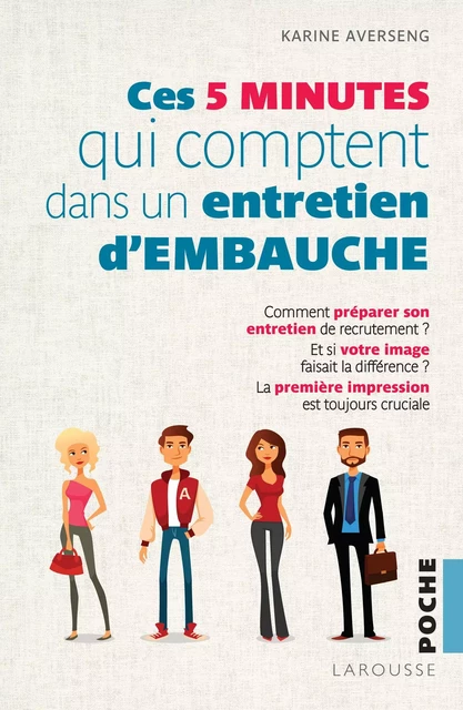 Les 5 minutes qui comptent pour réussir un entretien d'embauche - Karine Averseng - Larousse