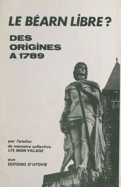 Le Béarn libre ? -  Atelier Lys, mon village - FeniXX réédition numérique