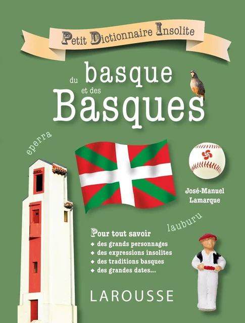 Petit dictionnaire insolite du basque et des basques - Jose Manuel Lamarque - Larousse