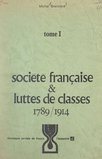 Société française et luttes de classes (1). 1789-1914 - Michel Branciard - FeniXX réédition numérique