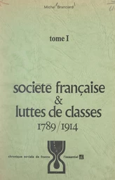 Société française et luttes de classes (1). 1789-1914