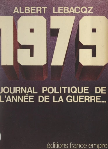 1979, journal politique de l'année de la guerre... - Albert Lebacqz - FeniXX réédition numérique