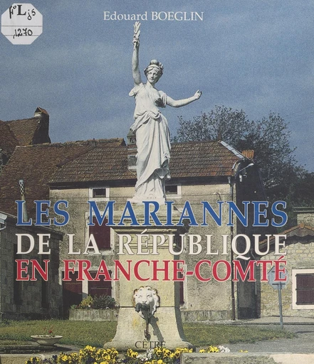 Les Mariannes de la République en Franche-Comté - Édouard Boeglin - FeniXX réédition numérique