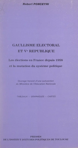 Gaullisme électoral et Ve République - Robert Ponceyri - FeniXX réédition numérique