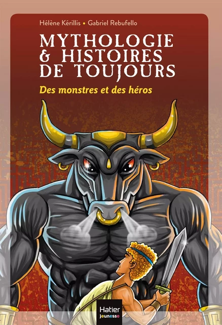 Mythologie et histoires de toujours - Des monstres et des héros dès 9 ans - Hélène Kérillis - Hatier Jeunesse