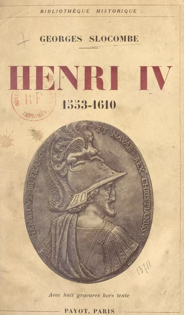 Henri IV, 1553-1610 - Georges Slocombe - FeniXX réédition numérique