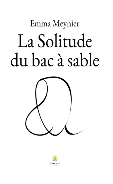 La Solitude du bac à sable - Emma Meynier - Le Lys Bleu Éditions