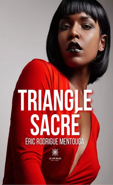 Triangle sacré - Eric Rodrigue Mentouga - Le Lys Bleu Éditions