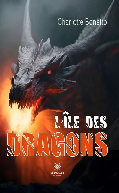 L’île des dragons - Charlotte Bonetto - Le Lys Bleu Éditions