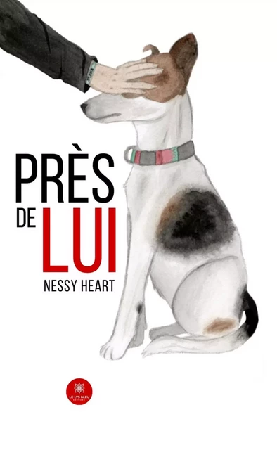 Près de lui - Nessy Heart - Le Lys Bleu Éditions