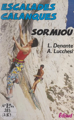 Escalades dans le massif des Calanques : Sormiou - Loïc Denante, Alexis Lucchesi - FeniXX réédition numérique