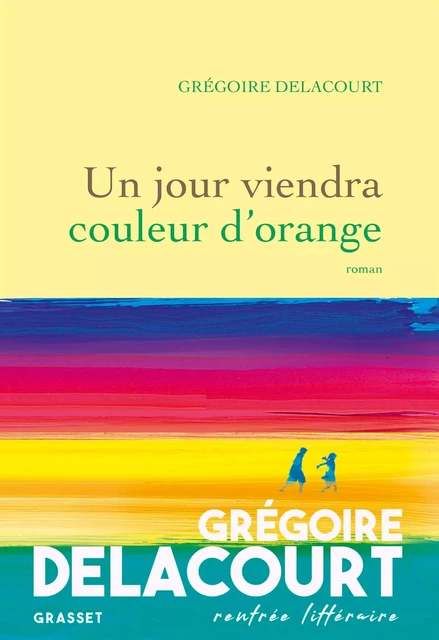 Un jour viendra couleur d'orange - Grégoire Delacourt - Grasset