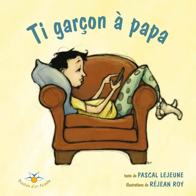 Ti garçon à papa - Pascal Lejeune - Bouton d'or Acadie