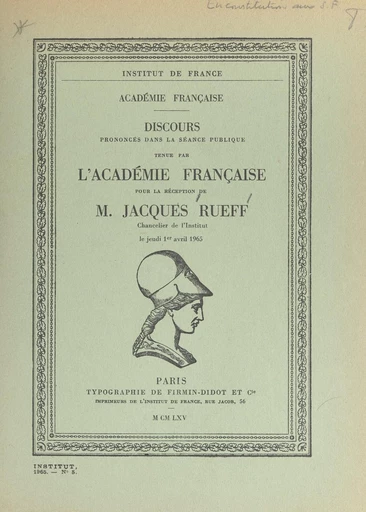 Discours prononcés dans la séance publique tenue par l'académie française pour la réception de M. Jacques Rueff, chancelier de l'Institut, le jeudi 1er avril 1965 - André Maurois - FeniXX réédition numérique