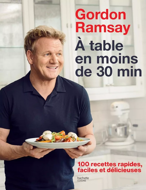 Gordon Ramsay - À table en moins de 30 minutes - Gordon Ramsay - Hachette Pratique