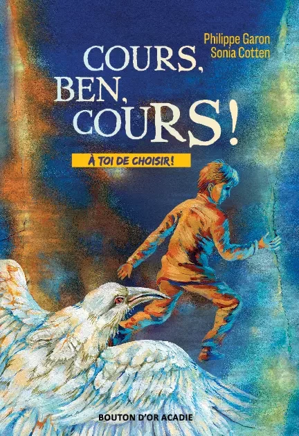 Cours, Ben, cours! - Philippe Garon, Sonia Cotten - Bouton d'or Acadie