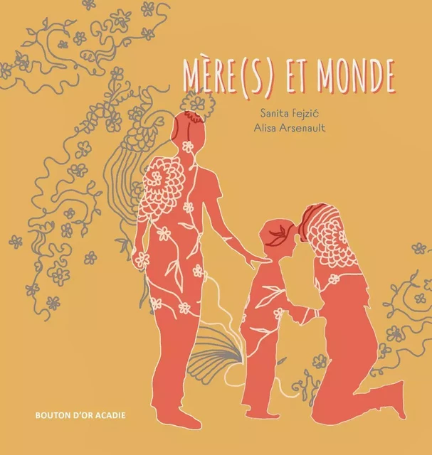 Mère(s) et monde - Sanita Fejzić, Alisa Arsenault - Bouton d'or Acadie