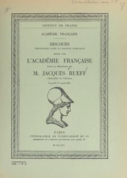 Discours prononcés dans la séance publique tenue par l'académie française pour la réception de M. Jacques Rueff, chancelier de l'Institut, le jeudi 1er avril 1965