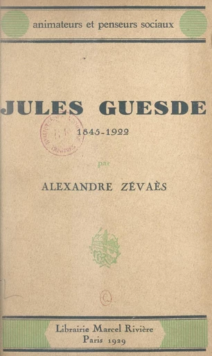 Jules Guesde, 1845-1922 - Alexandre Zévaès - FeniXX réédition numérique