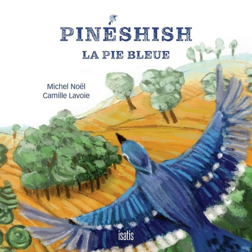 Pinéshish, la pie bleue - Michel Noël - Éditions de l'Isatis