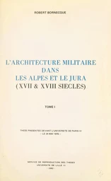 L'architecture militaire dans les Alpes et le Jura (XVIIe et XVIIIe siècles)(1)