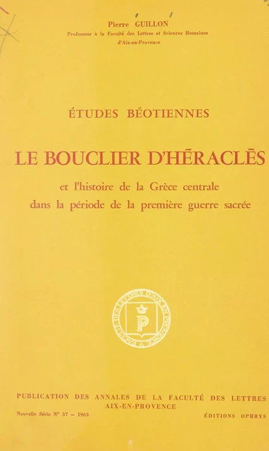 Études béotiennes : Le bouclier d'Héraclès et l'histoire de la Grèce centrale dans la période de la première guerre sacrée - Pierre Guillon - FeniXX réédition numérique