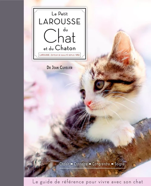 Le petit Larousse du chat et du chaton - Dr Jean Cuvelier - Larousse