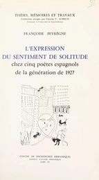 L'expression du sentiment de solitude chez cinq poètes espagnols de la génération de 1927