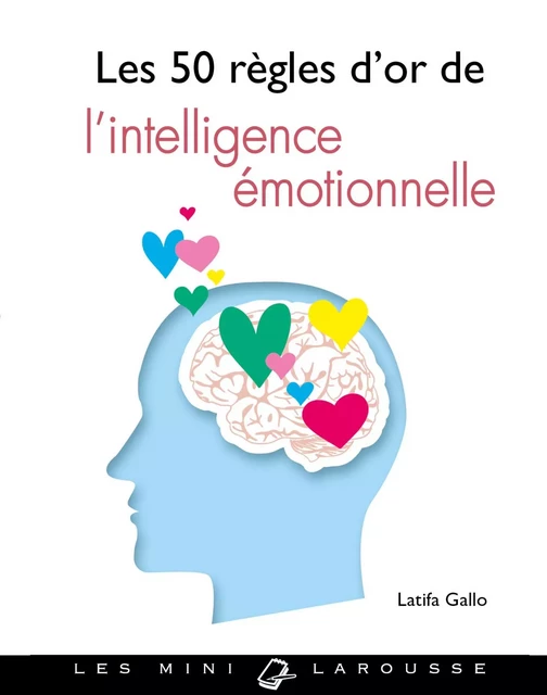 Les 50 règles d'or de l'intelligence émotionnelle - Latifa Gallo - Larousse